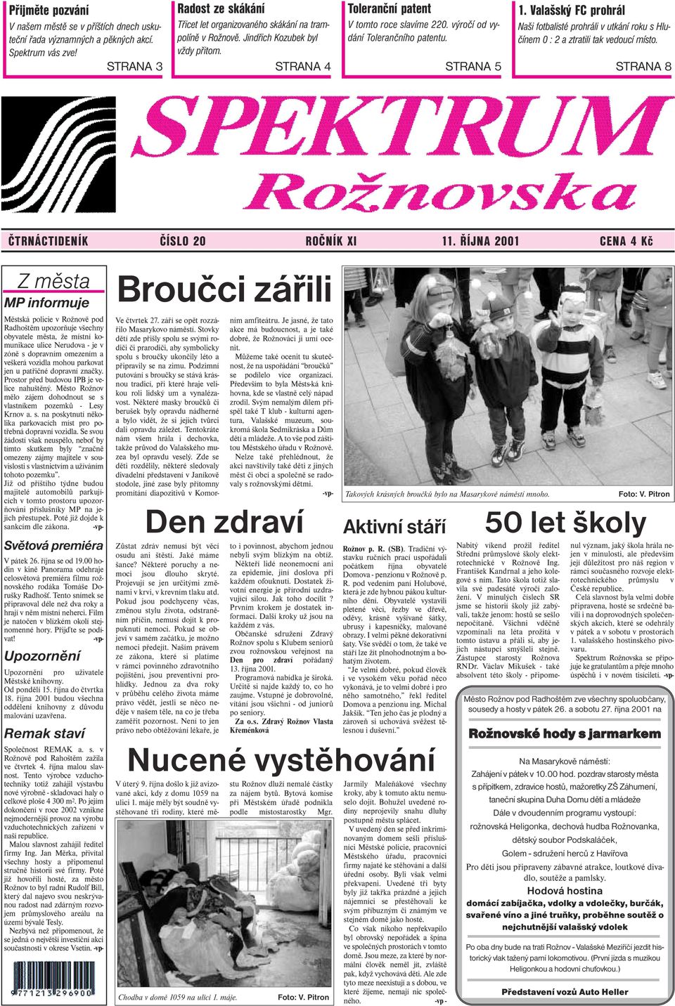 Valašský FC prohrál Naši fotbalisté prohráli v utkání roku s Hlučínem 0 : 2 a ztratili tak vedoucí místo. STRANA 8 ČTRNÁCTIDENÍK ČÍSLO 20 ROČNÍK XI 11.