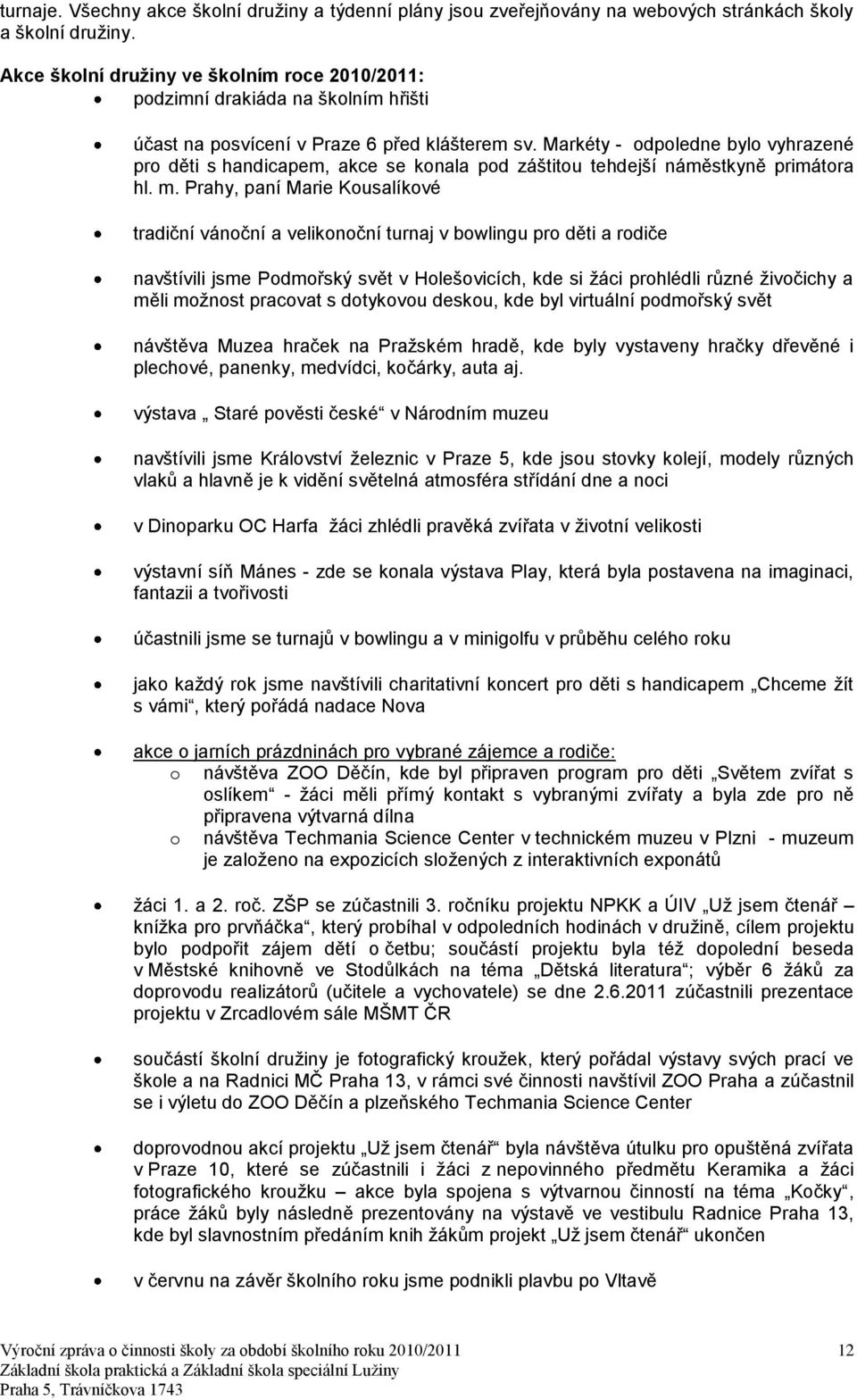 Markéty - odpoledne bylo vyhrazené pro děti s handicapem, akce se konala pod záštitou tehdejší náměstkyně primátora hl. m.