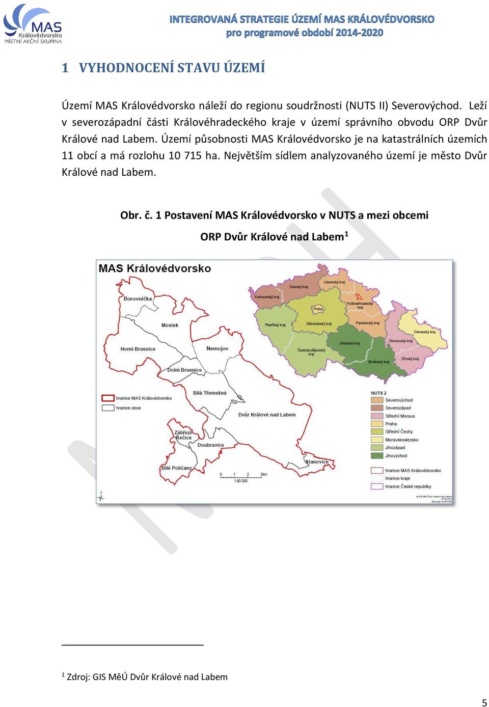 Území působnosti MAS Královédvorsko je na katastrálních územích 11 obcí a má rozlohu 10 715 ha.