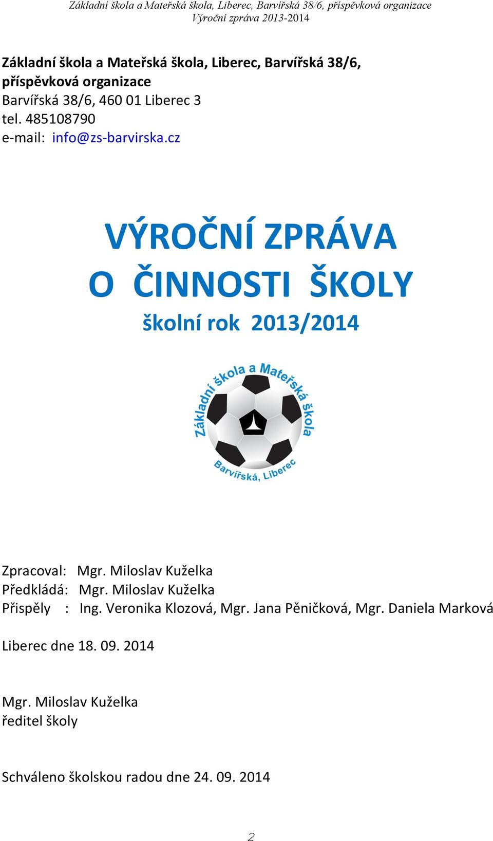 Miloslav Kuželka Předkládá: Mgr. Miloslav Kuželka Přispěly : Ing. Veronika Klozová, Mgr. Jana Pěničková, Mgr.