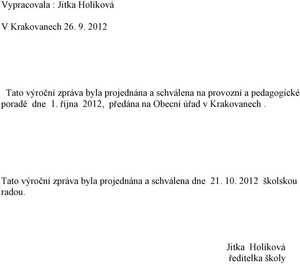 pedagogické poradě dne 1. října 2012, předána na Obecní úřad v Krakovanech.