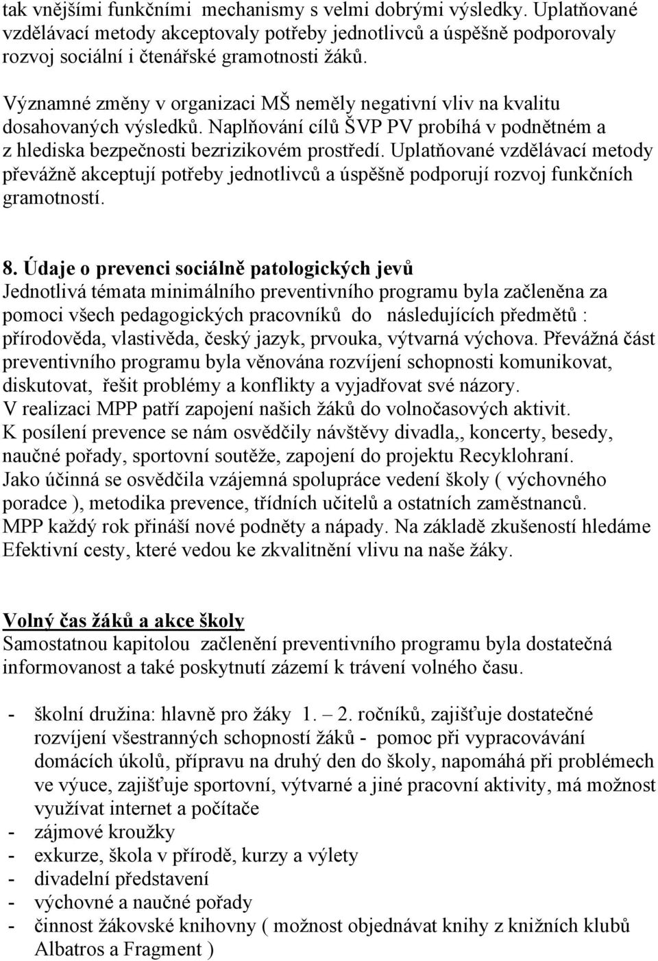 Uplatňované vzdělávací metody převážně akceptují potřeby jednotlivců a úspěšně podporují rozvoj funkčních gramotností. 8.