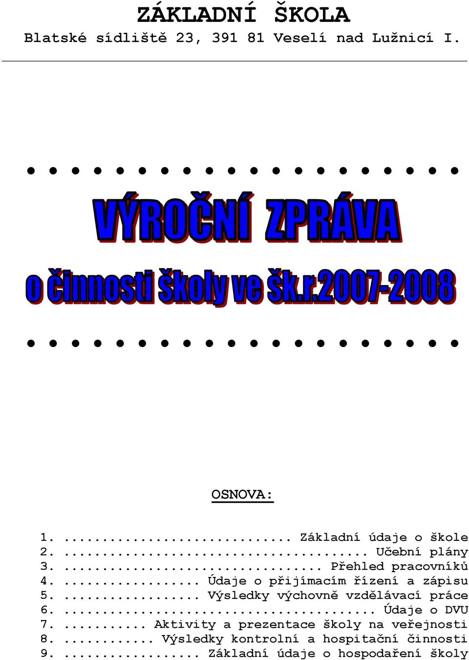 ... Údaje o přijímacím řízení a zápisu 5.... Výsledky výchovně vzdělávací práce 6.