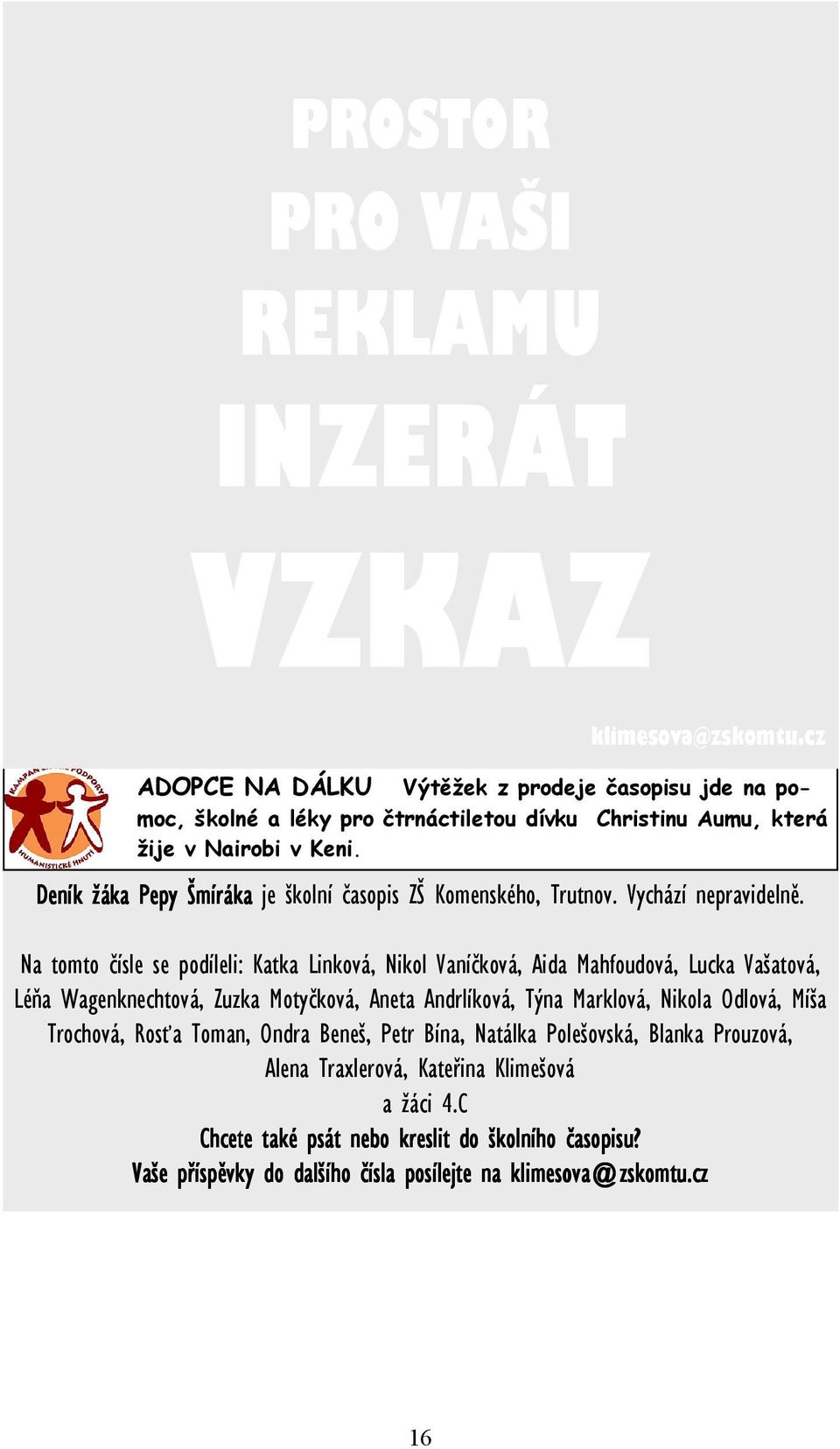 Deník žáka Pepy Šmíráka je školní časopis ZŠ Komenského, Trutnov. Vychází nepravidelně.