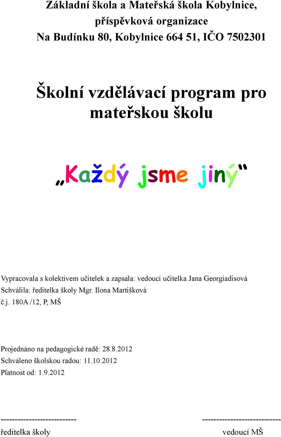 Georgiadisová Schválila: ředitelka školy Mgr. Ilona Martišková č.j. 180A /12, P, MŠ Projednáno na pedagogické radě: 28.8.2012 Schváleno školskou radou: 11.