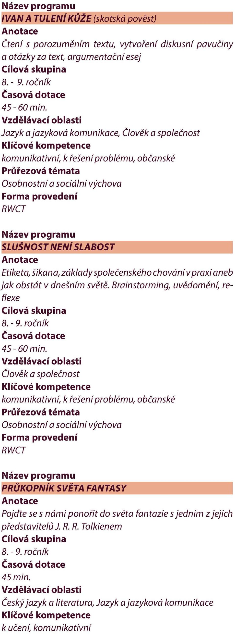 praxi aneb jak obstát v dnešním světě. Brainstorming, uvědomění, reflexe 8. - 9. ročník 45-60 min.