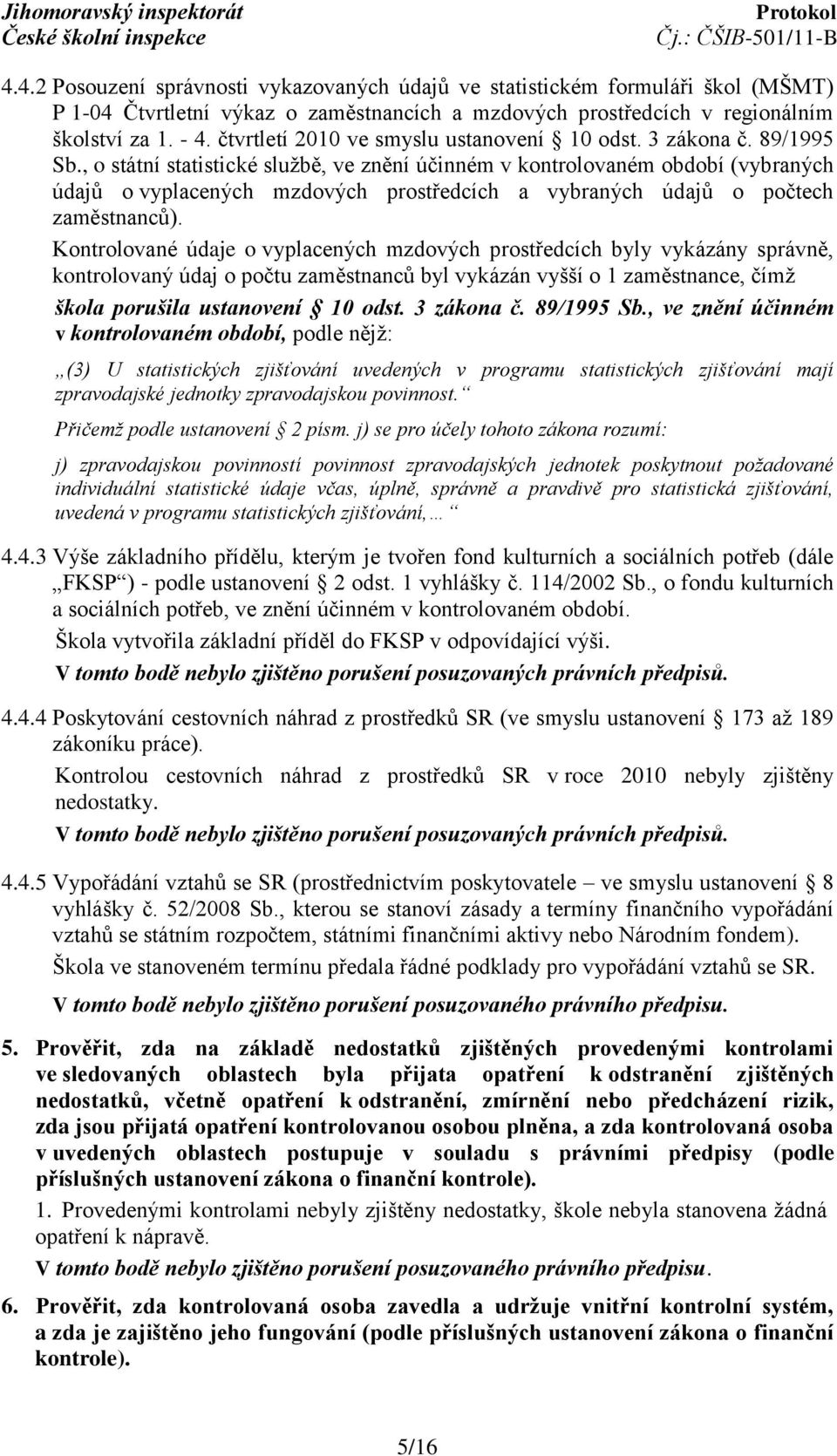 , o státní statistické službě, ve znění účinném v kontrolovaném období (vybraných údajů o vyplacených mzdových prostředcích a vybraných údajů o počtech zaměstnanců).