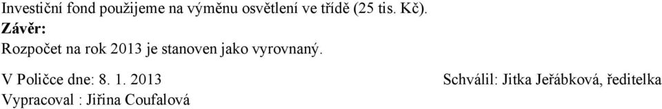 Závěr: Rozpočet na rok 2013 je stanoven jako vyrovnaný.