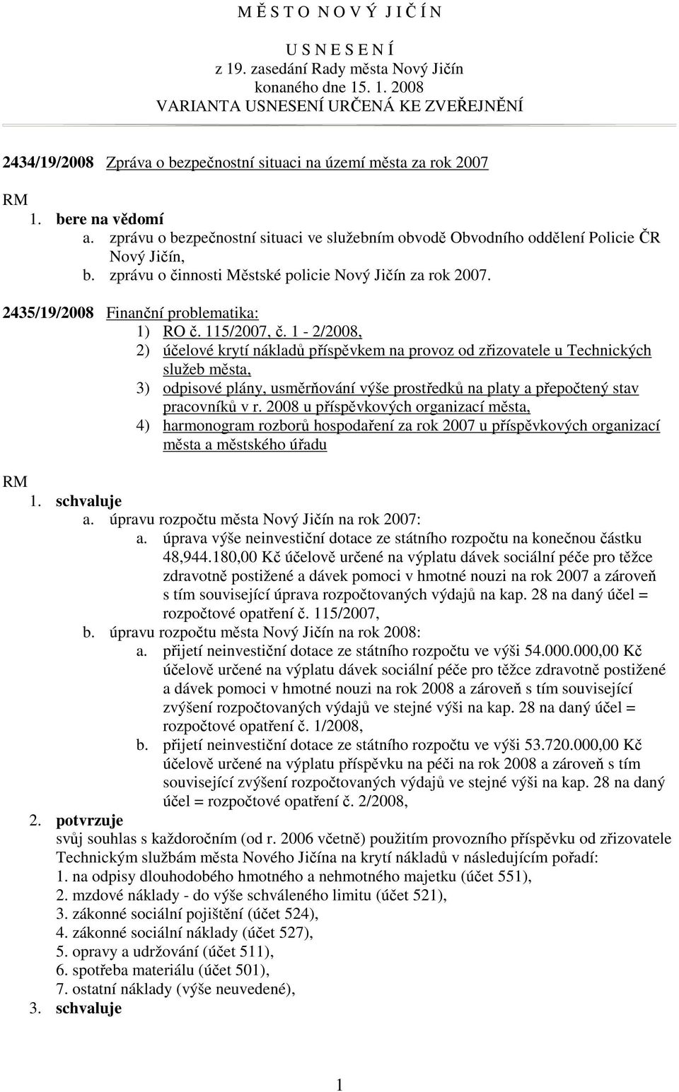 2435/19/2008 Finanční problematika: 1) RO č. 115/2007, č.