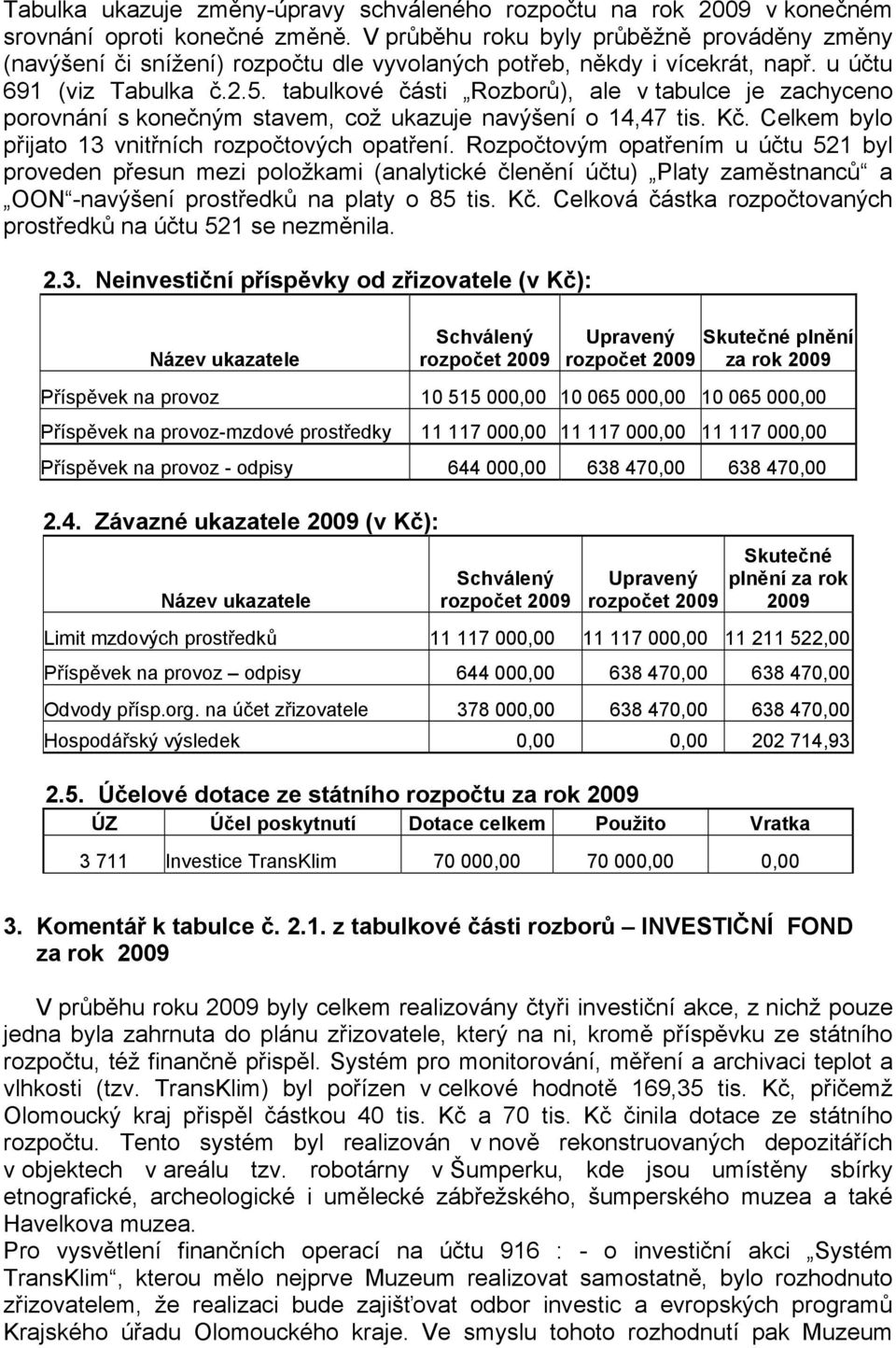 tabulkové části Rozborů), ale v tabulce je zachyceno porovnání s konečným stavem, což ukazuje navýšení o 14,47 tis. Kč. Celkem bylo přijato 13 vnitřních rozpočtových opatření.