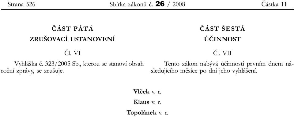 323/2005 Sb., kterou se stanoví obsah roční zprávy, se zrušuje.