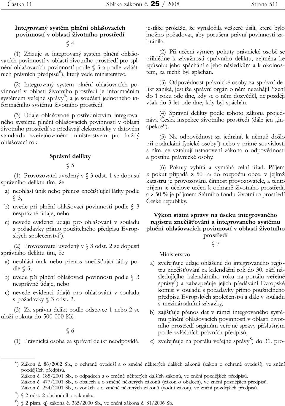 pro splnění ohlašovacích povinností podle 3 a podle zvláštních právních předpisů 6 ), který vede ministerstvo.