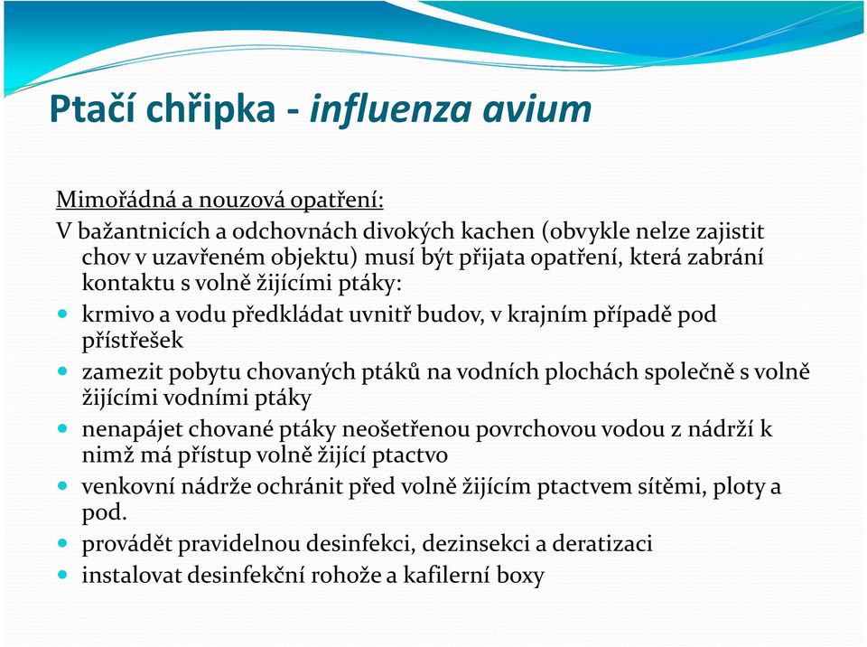 na vodních plochách společně s volně žijícími vodními ptáky nenapájet chované ptáky neošetřenou povrchovou vodou z nádrží k nimž má přístup volně žijící ptactvo