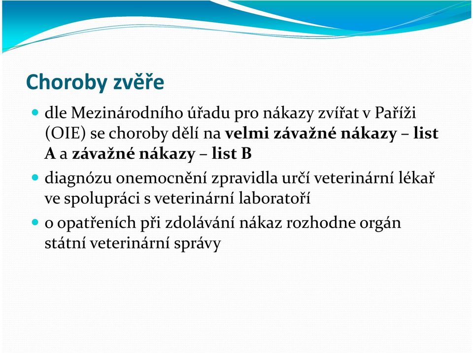 onemocnění zpravidla určí veterinární lékař ve spolupráci s veterinární