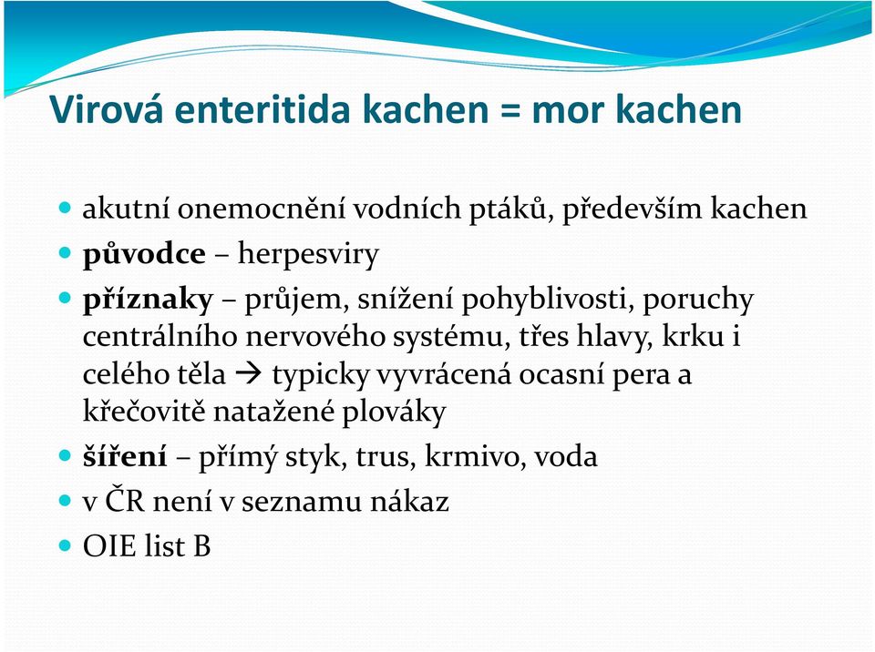 systému, třes hlavy, krku i celého těla typicky vyvrácená ocasní pera a křečovitě