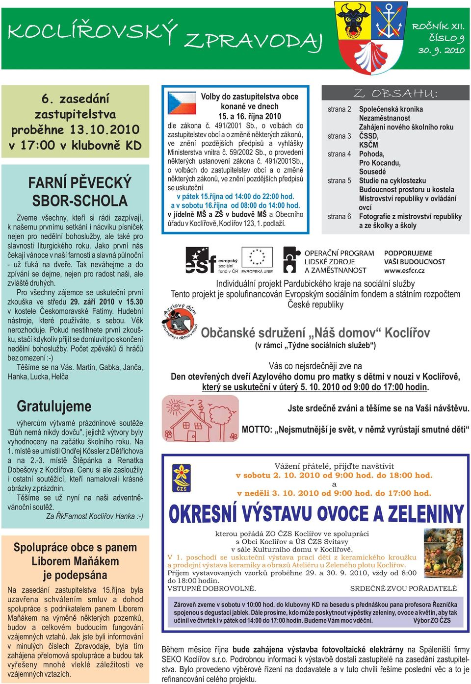 2010 v 17:00 v klubovně KD FARNÍ PĚVECKÝ SBOR-SCHOLA Zveme všechny, kteří si rádi zazpívají, k našemu prvnímu setkání i nácviku písniček nejen pro nedělní bohoslužby, ale také pro slavnosti