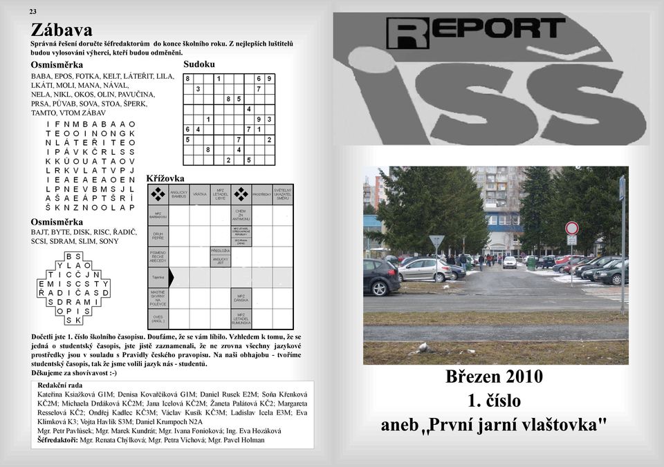 Vzhledem k tomu, že se jedná o studentský časopis, jste jistě zaznamenali, že ne zrovna všechny jazykové prostředky jsou v souladu s Pravidly českého pravopisu.