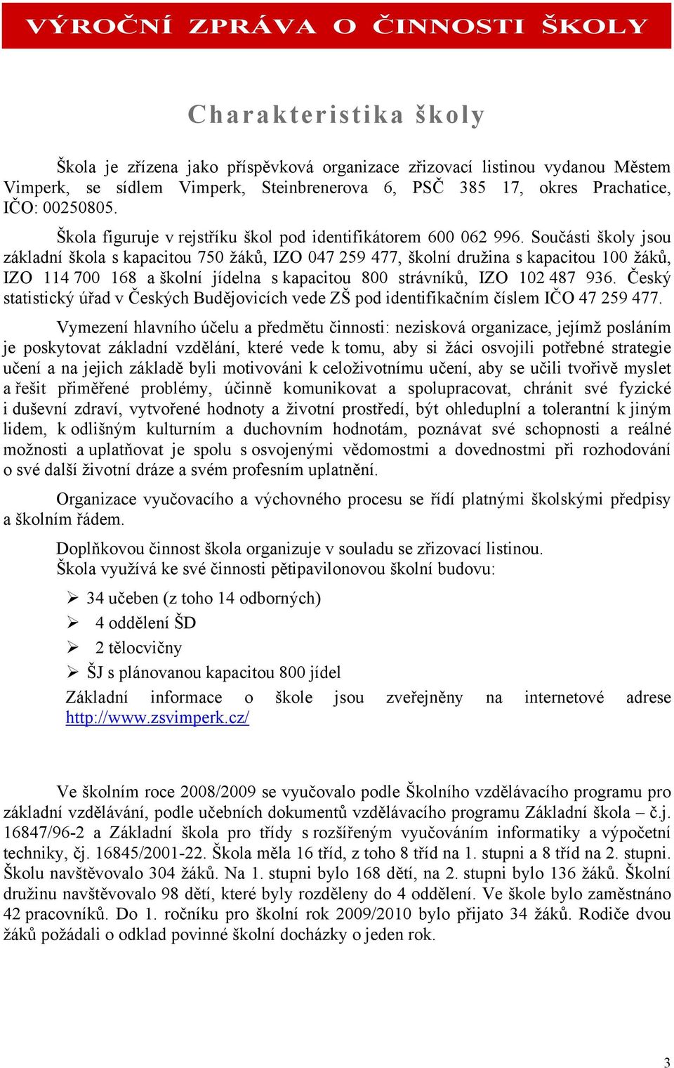 Součásti školy jsou základní škola s kapacitou 750 žáků, IZO 047 259 477, školní družina s kapacitou 100 žáků, IZO 114 700 168 a školní jídelna s kapacitou 800 strávníků, IZO 102 487 936.