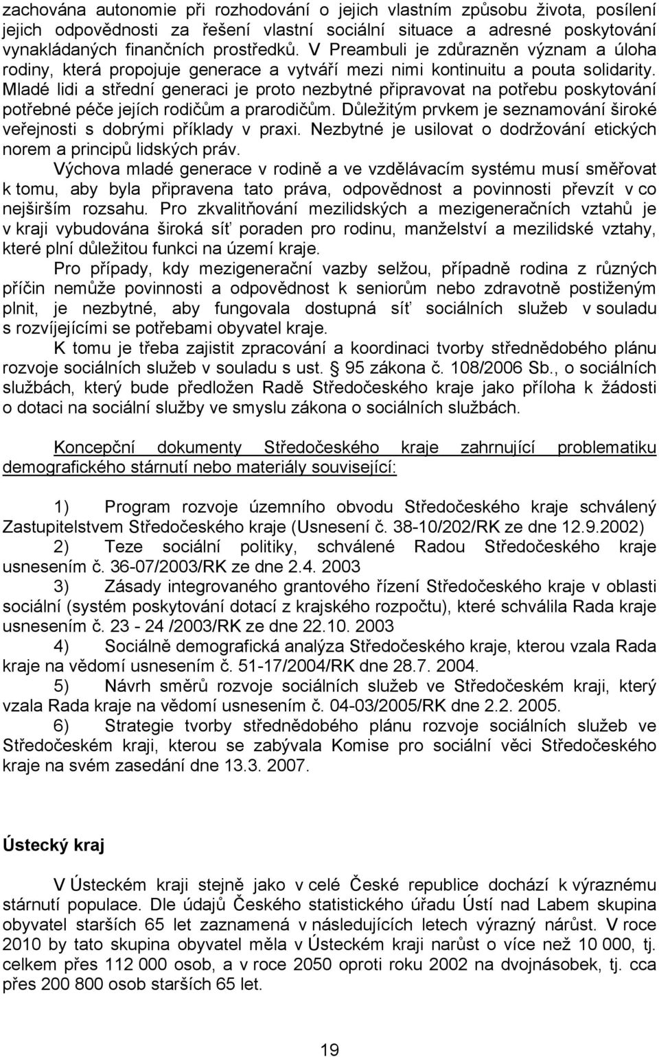 Mladé lidi a střední generaci je proto nezbytné připravovat na potřebu poskytování potřebné péče jejích rodičům a prarodičům.