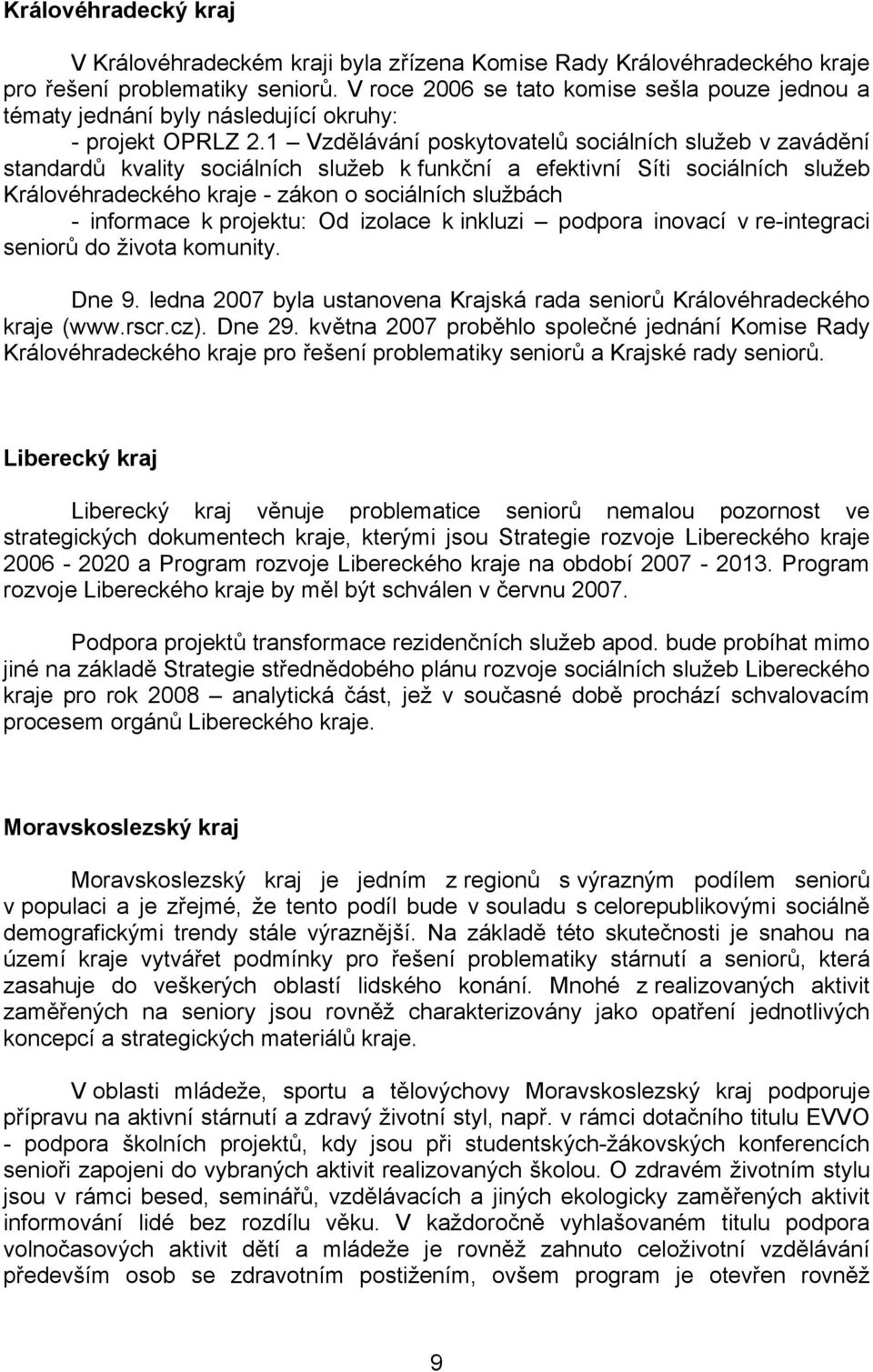 1 Vzdělávání poskytovatelů sociálních služeb v zavádění standardů kvality sociálních služeb k funkční a efektivní Síti sociálních služeb Královéhradeckého kraje - zákon o sociálních službách -