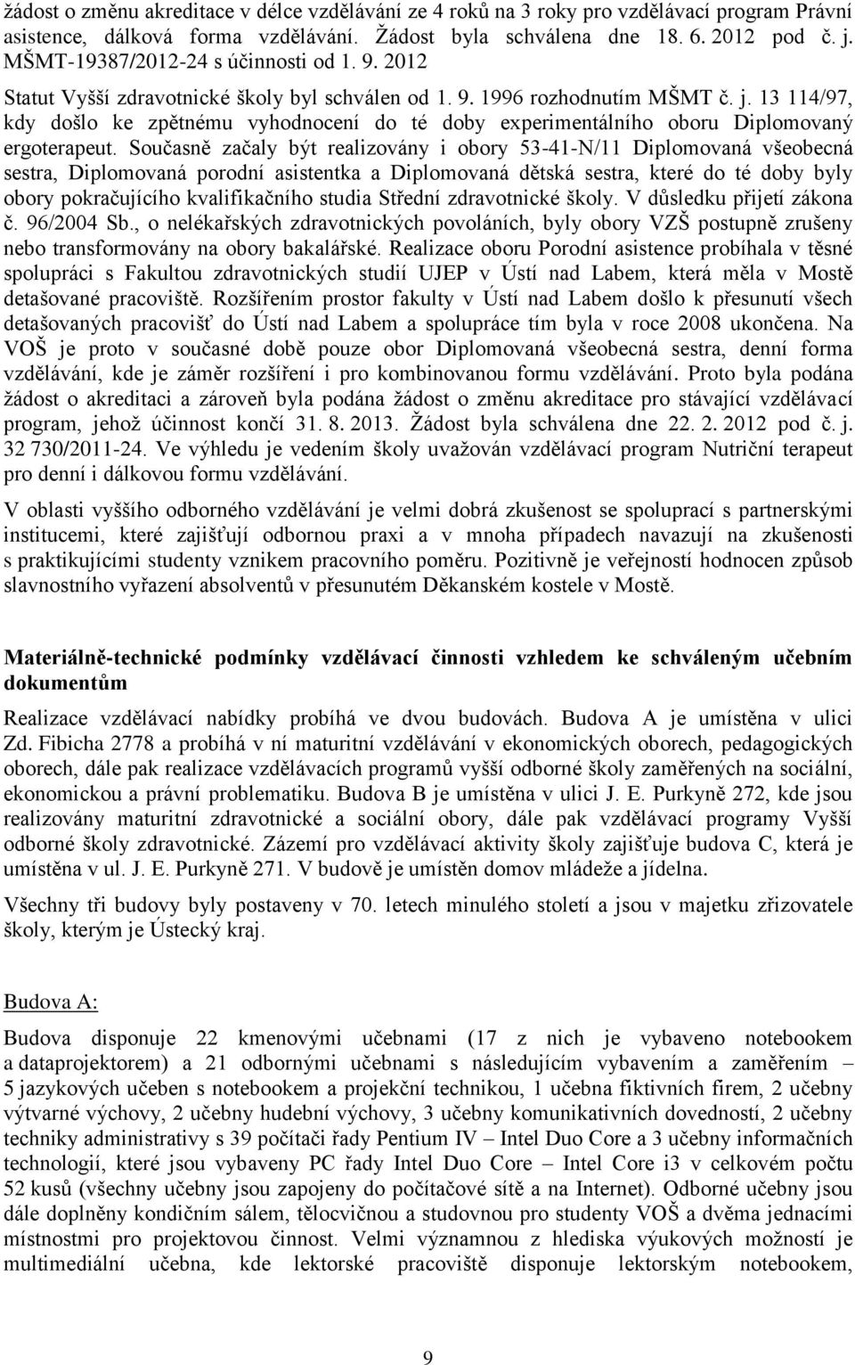 13 114/97, kdy došlo ke zpětnému vyhodnocení do té doby experimentálního oboru Diplomovaný ergoterapeut.