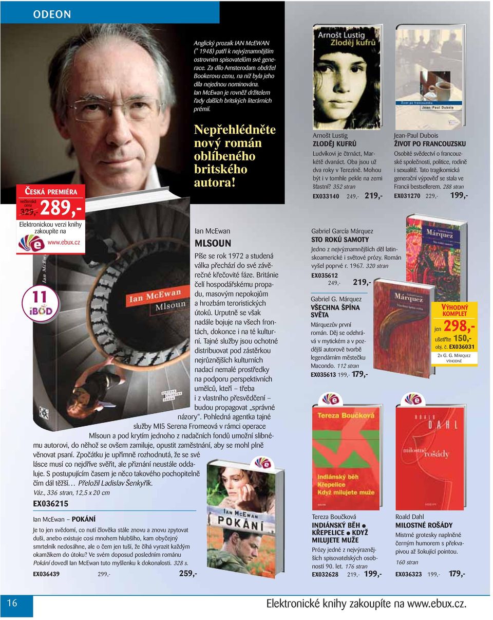 289,- Ian McEwan POKÁNÍ Je to jen svědomí, co nutí člověka stále znovu a znovu zpytovat duši, anebo existuje cosi mnohem hlubšího, kam obyčejný smrtelník nedosáhne, ale o čem jen tuší, že číhá