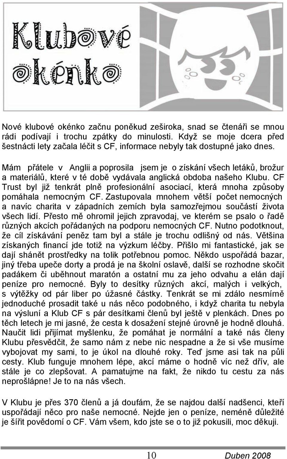 Mám přátele v Anglii a poprosila jsem je o získání všech letáků, brožur a materiálů, které v té době vydávala anglická obdoba našeho Klubu.