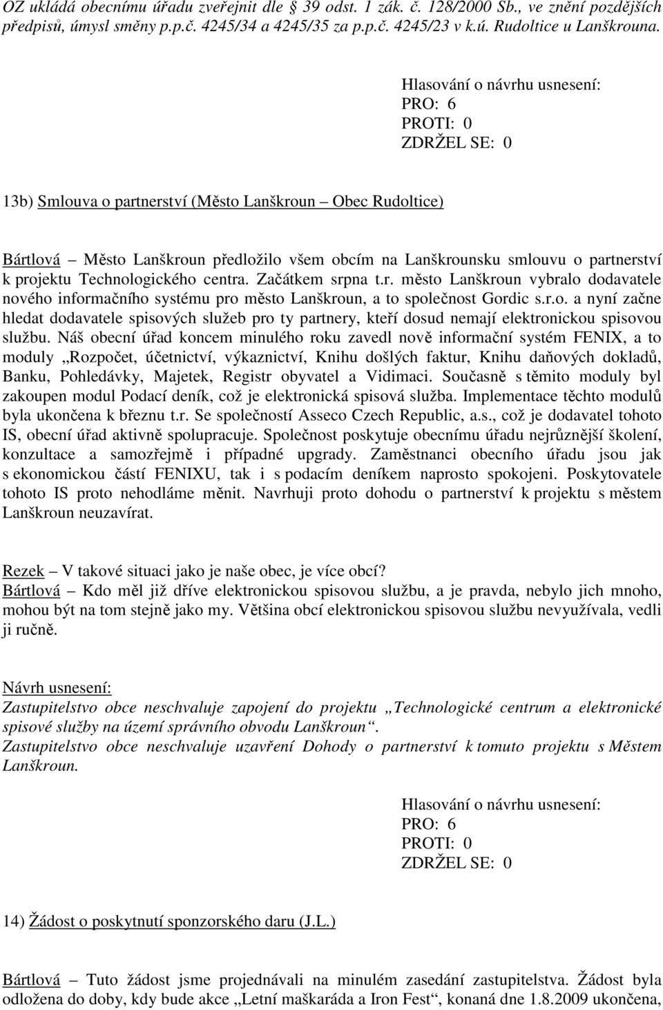 r.o. a nyní začne hledat dodavatele spisových služeb pro ty partnery, kteří dosud nemají elektronickou spisovou službu.