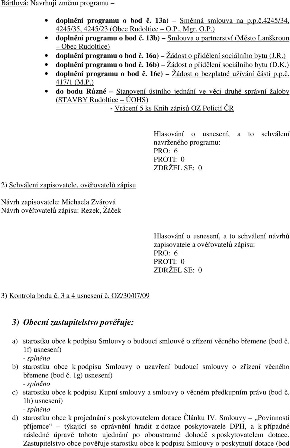 K.) doplnění programu o bod č. 16c) Žádost o bezplatné užívání části p.p.č. 417/1 (M.P.