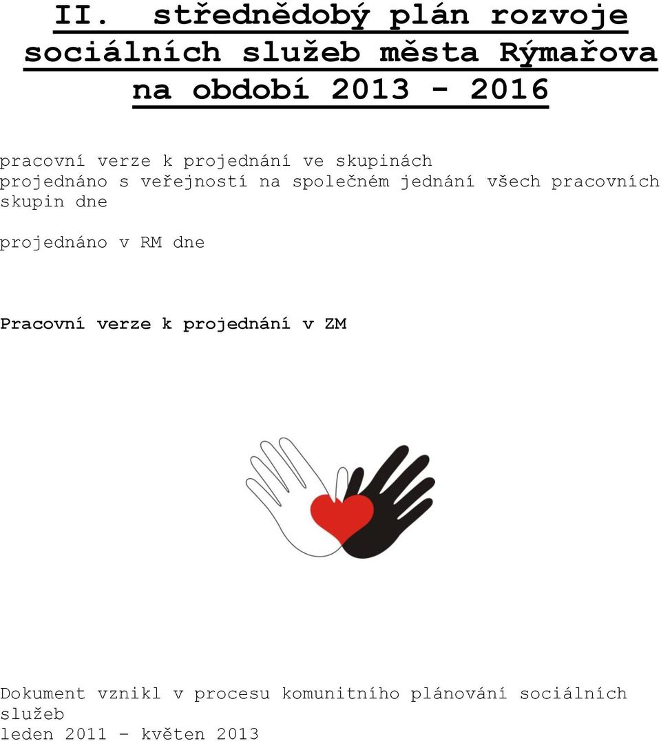 jednání všech pracovních skupin dne projednáno v RM dne Pracovní verze k projednání