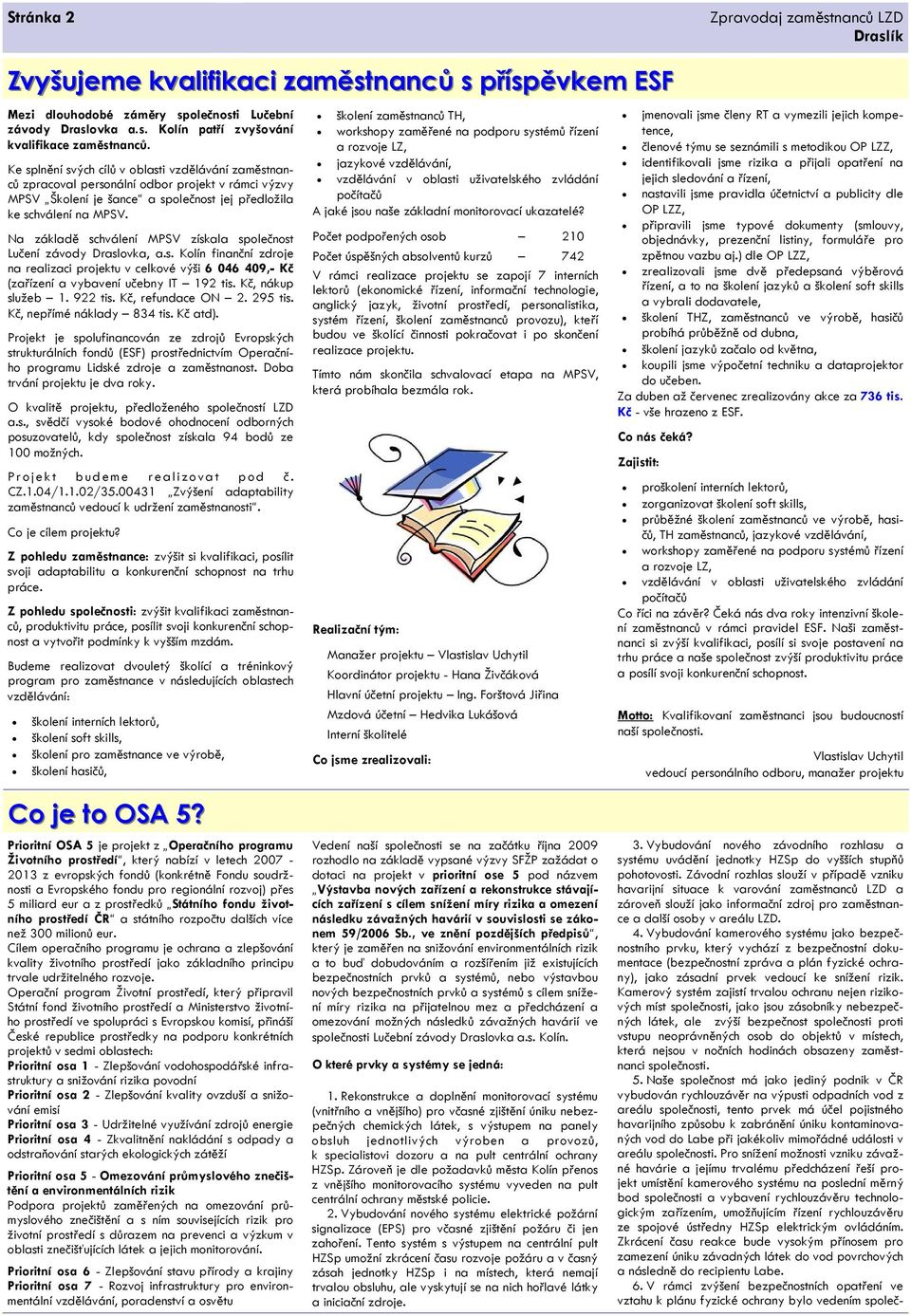 Na základě schválení MPSV získala společnost Lučení závody Draslovka, a.s. Kolín finanční zdroje na realizaci projektu v celkové výši 6 046 409,- Kč (zařízení a vybavení učebny IT 192 tis.