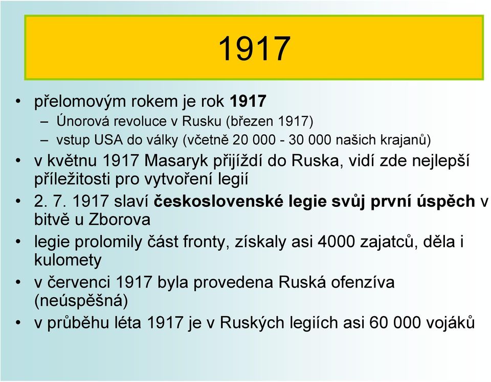 1917 slaví československé legie svůj první úspěch v bitvě u Zborova legie prolomily část fronty, získaly asi 4000
