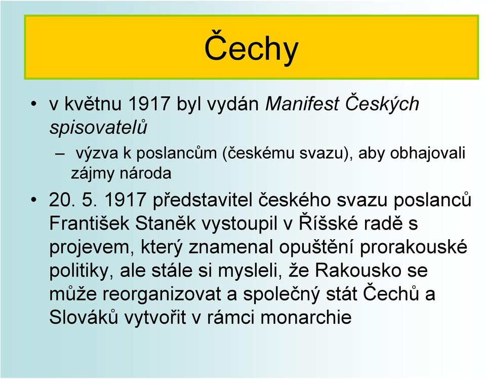 1917 představitel českého svazu poslanců František Staněk vystoupil v Říšské radě s projevem,