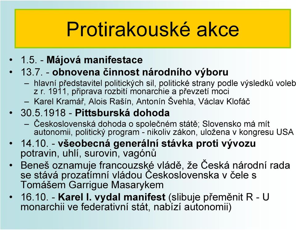 1918 - Pittsburská dohoda Československá dohoda o společném státě; Slovensko má mít autonomii, politický program - nikoliv zákon, uložena v kongresu USA 14.10.