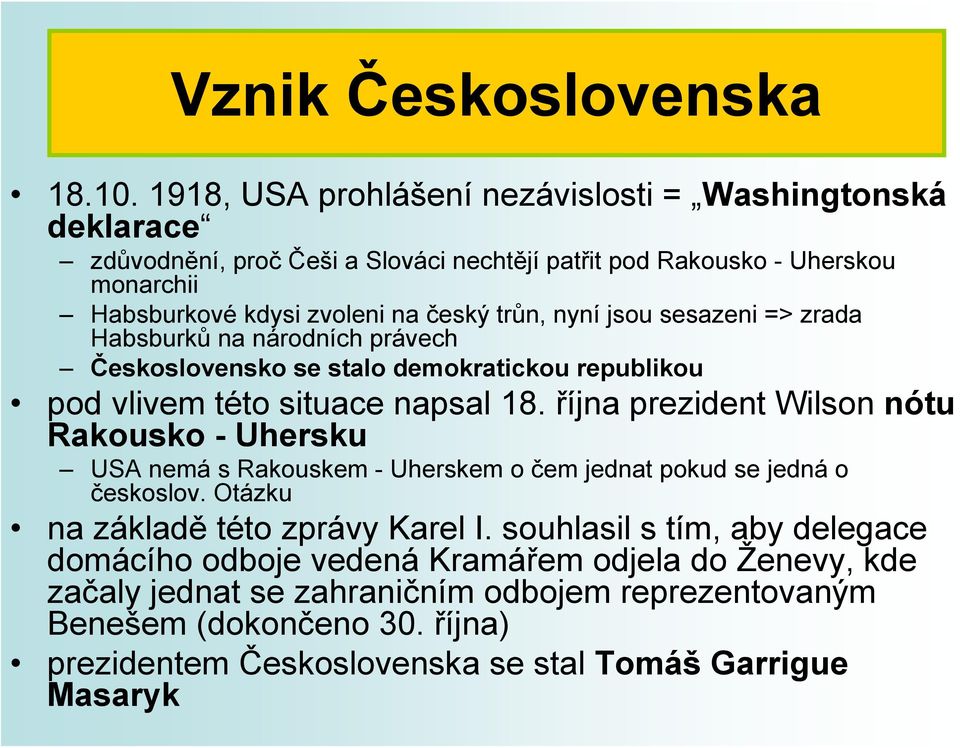 nyní jsou sesazeni => zrada Habsburků na národních právech Československo se stalo demokratickou republikou pod vlivem této situace napsal 18.