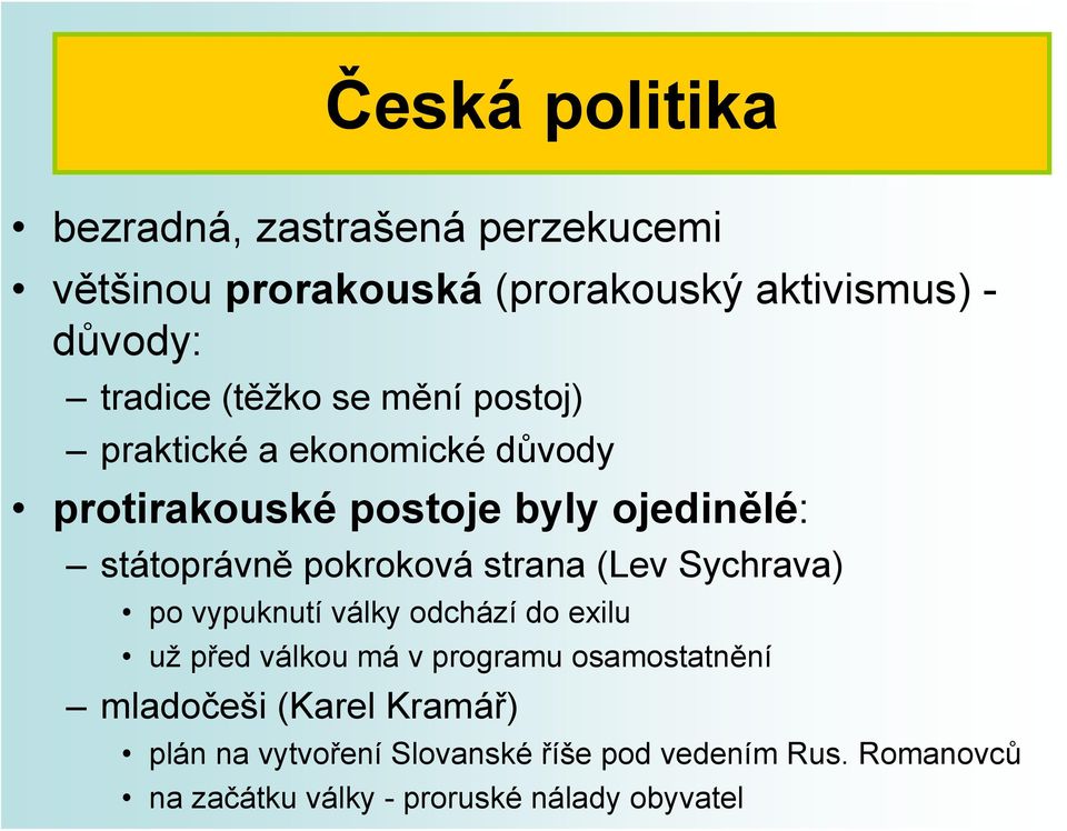 strana (Lev Sychrava) po vypuknutí války odchází do exilu už před válkou má v programu osamostatnění mladočeši