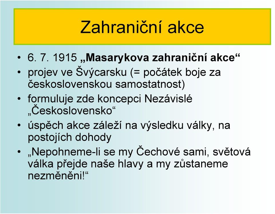 československou samostatnost) formuluje zde koncepci Nezávislé Československo