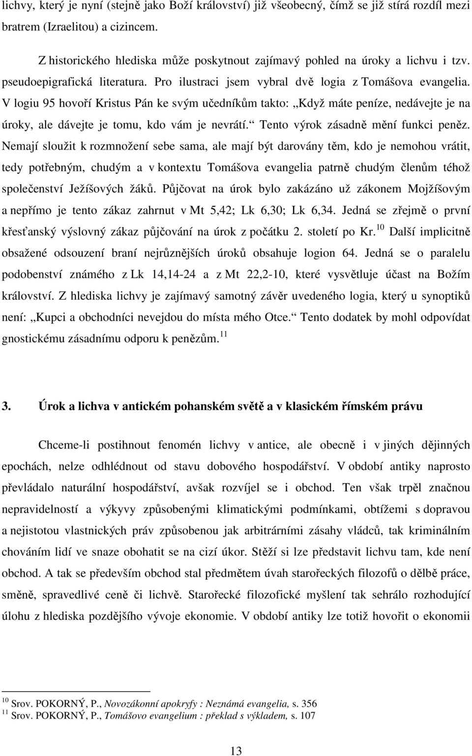 V logiu 95 hovoří Kristus Pán ke svým učedníkům takto: Když máte peníze, nedávejte je na úroky, ale dávejte je tomu, kdo vám je nevrátí. Tento výrok zásadně mění funkci peněz.