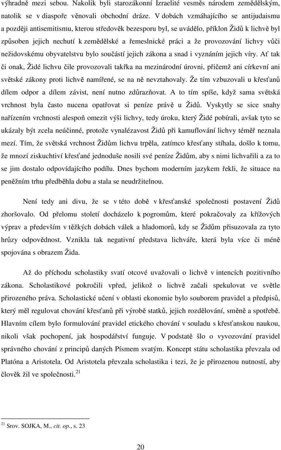 provozování lichvy vůči nežidovskému obyvatelstvu bylo součástí jejich zákona a snad i vyznáním jejich víry.