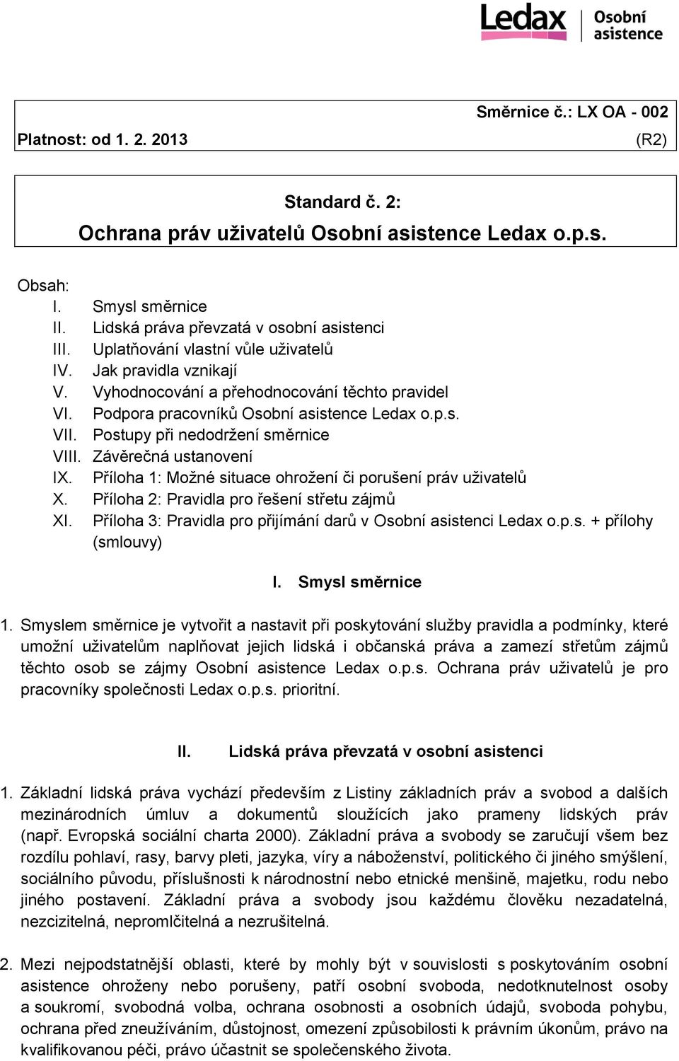 Postupy při nedodržení směrnice VIII. Závěrečná ustanovení IX. Příloha 1: Možné situace ohrožení či porušení práv uživatelů X. Příloha 2: Pravidla pro řešení střetu zájmů XI.