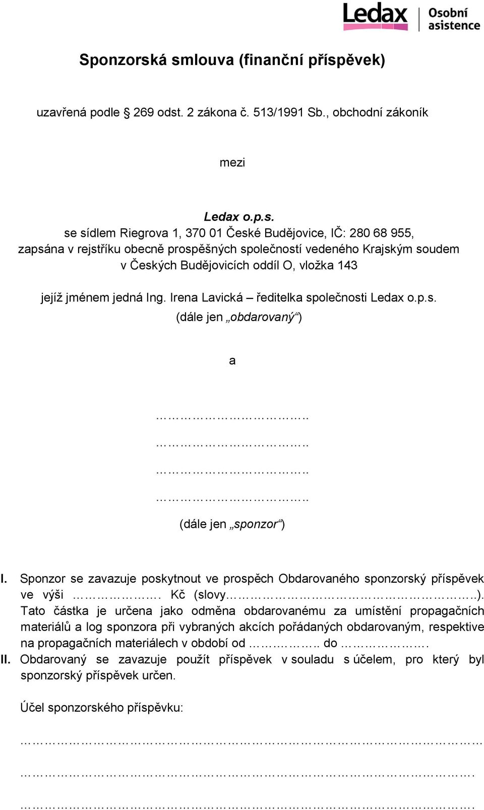 obecně prospěšných společností vedeného Krajským soudem v Českých Budějovicích oddíl O, vložka 143 jejíž jménem jedná Ing. Irena Lavická ředitelka společnosti Ledax o.p.s. (dále jen obdarovaný ) a.