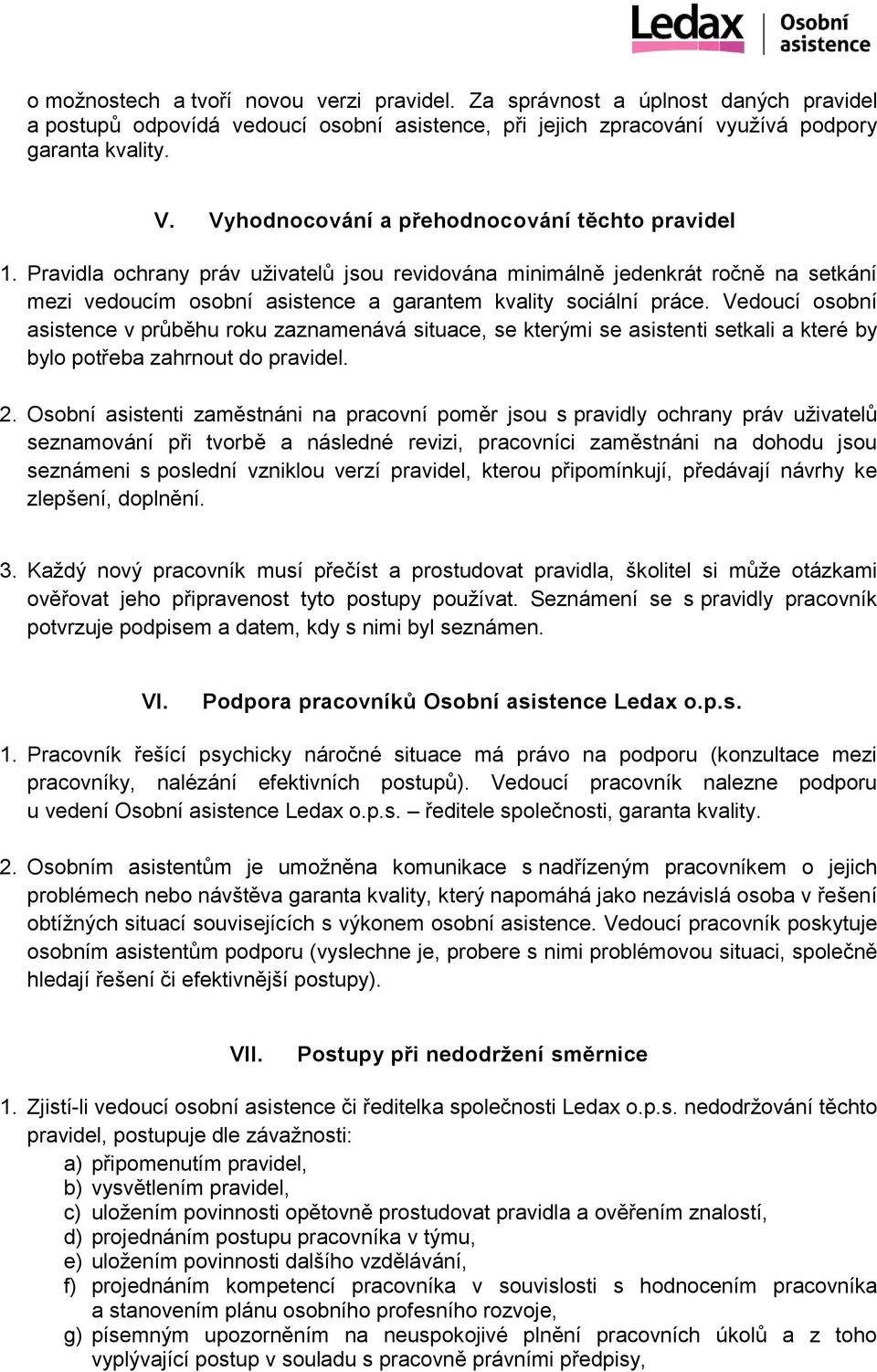 Vedoucí osobní asistence v průběhu roku zaznamenává situace, se kterými se asistenti setkali a které by bylo potřeba zahrnout do pravidel. 2.