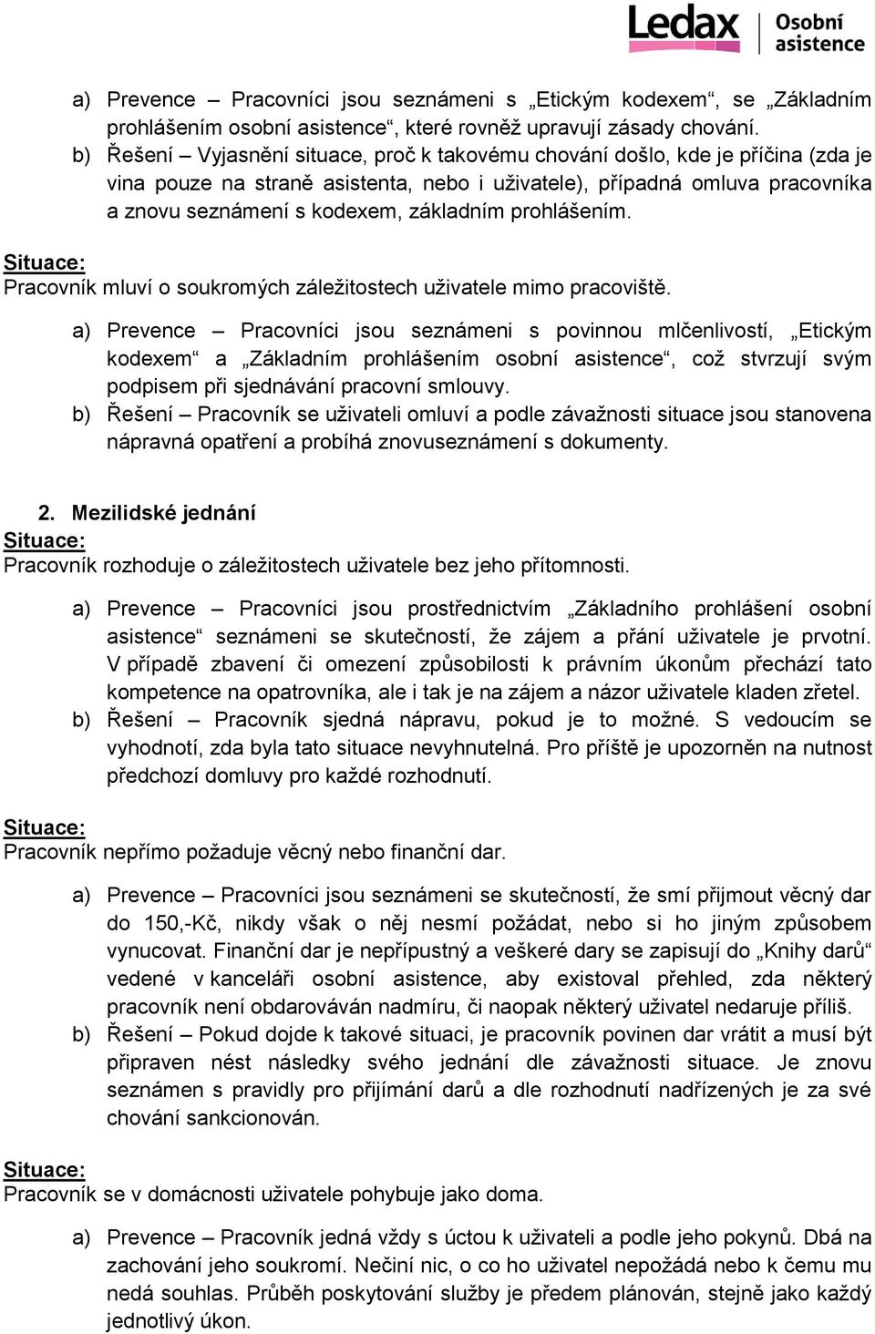 prohlášením. Pracovník mluví o soukromých záležitostech uživatele mimo pracoviště.