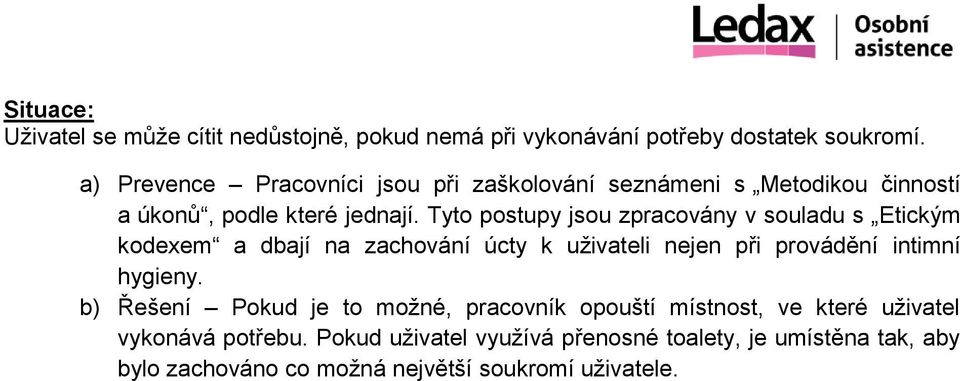 Tyto postupy jsou zpracovány v souladu s Etickým kodexem a dbají na zachování úcty k uživateli nejen při provádění intimní hygieny.