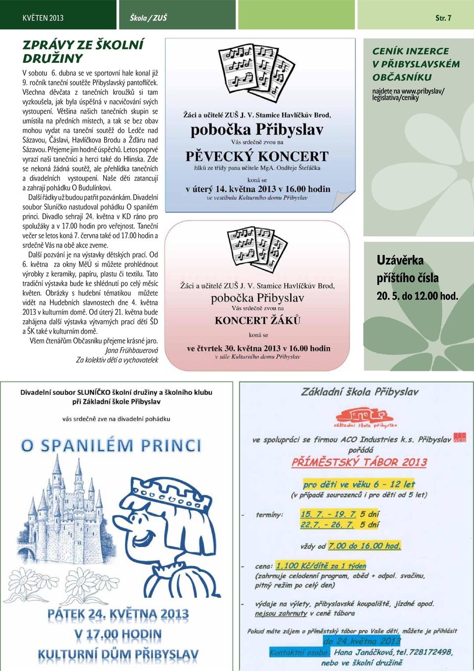 Většina našich tanečních skupin se umístila na předních místech, a tak se bez obav mohou vydat na taneční soutěž do Ledče nad Sázavou, Čáslavi, Havlíčkova Brodu a Žďáru nad Sázavou.