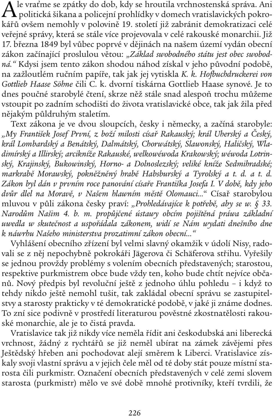 března 1849 byl vůbec poprvé v dějinách na našem území vydán obecní zákon začínající proslulou větou: Základ swobodného státu jest obec swobodná.