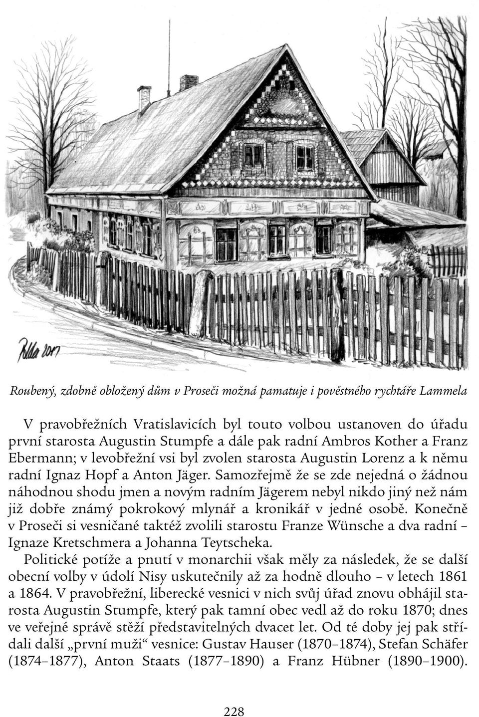 Samozřejmě že se zde nejedná o žádnou náhodnou shodu jmen a novým radním Jägerem nebyl nikdo jiný než nám již dobře známý pokrokový mlynář a kronikář v jedné osobě.