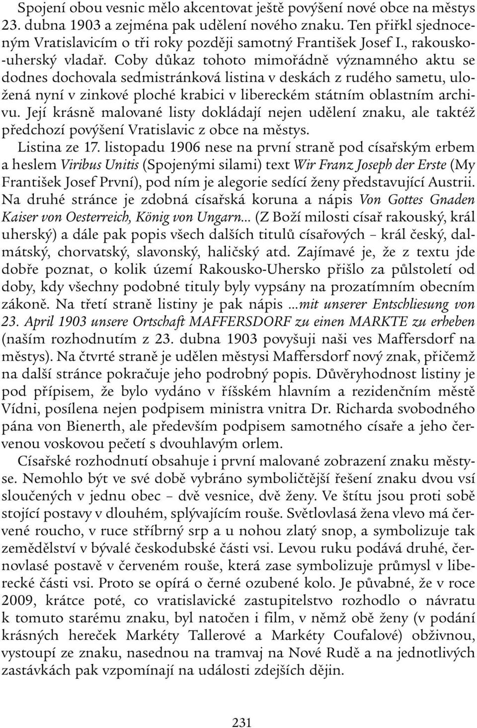 Coby důkaz tohoto mimořádně významného aktu se dodnes dochovala sedmistránková listina v deskách z rudého sametu, uložená nyní v zinkové ploché krabici v libereckém státním oblastním archivu.