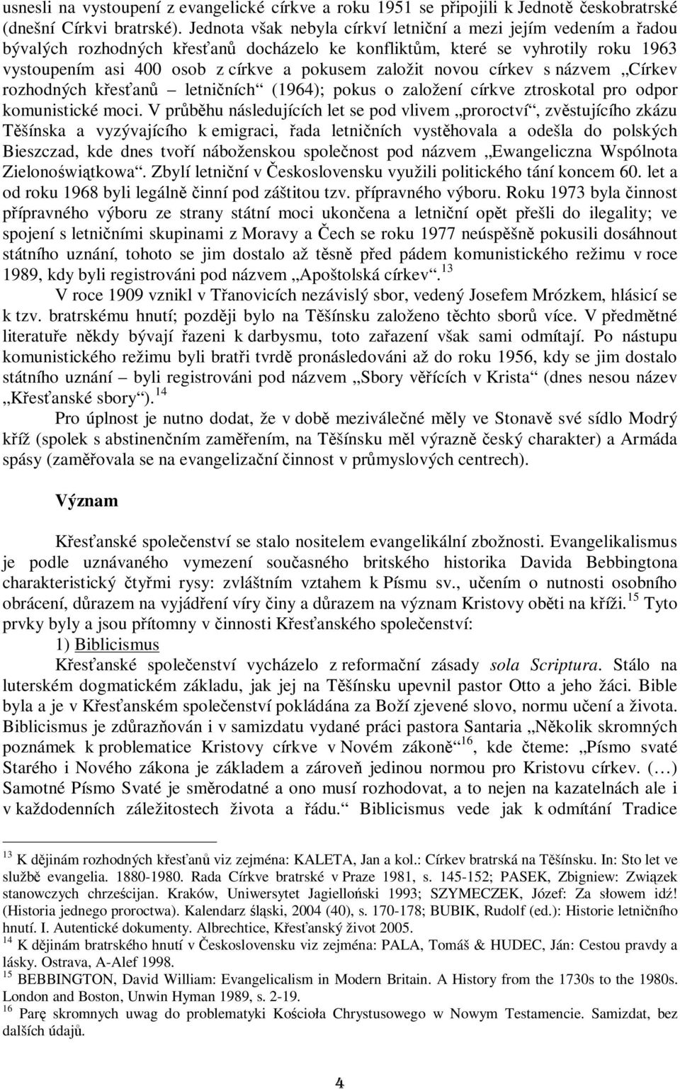 církev s názvem Církev rozhodných kesan letniních (1964); pokus o založení církve ztroskotal pro odpor komunistické moci.