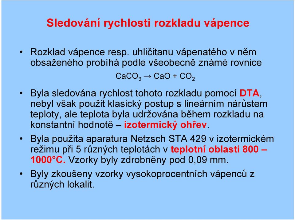 DTA, nebyl však použit klasický postup s lineárním nárůstem teploty, ale teplota byla udržována během rozkladu na konstantní hodnotě